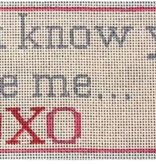 Canvas YOU KNOW YOU LOVE ME...XOXO  HO2626  3X6"