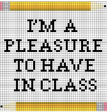 Canvas I'M A PLEASURE TO HAVE IN CLASS   FAS38    4.5X5.25"