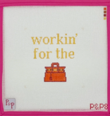 Canvas WORKIN' FOR THE BAG   P&P8   3.5X3.5"