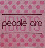 Canvas PEOPLE ARE IDIOTS  -  PINK SA106A   7X7"
