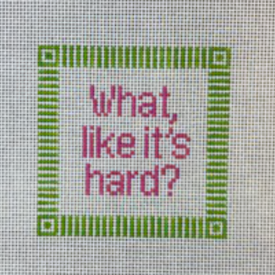Canvas WHAT, LIKE ITS HARD?   4X4"