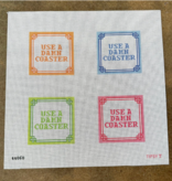 Canvas USE A DAMN COASTER SET OF 4   EACH 4X4X"