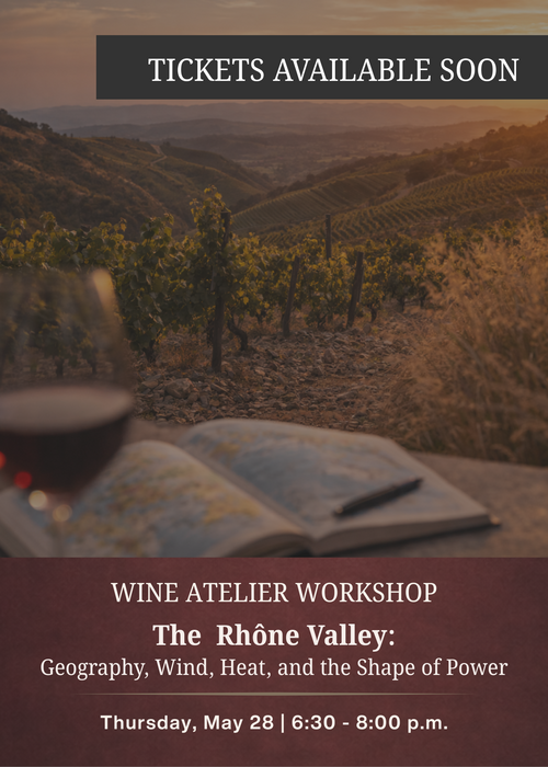 MAY Wine Atelier Workshop | The Rhône Valley: Geography, Wind, Heat, and the Shape of Power - Thur May 28, 2026 @ 6:30 PM