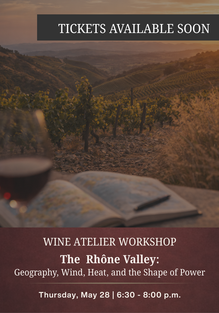 MAY Wine Atelier Workshop | The Rhône Valley: Geography, Wind, Heat, and the Shape of Power - Thur May 28, 2026 @ 6:30 PM