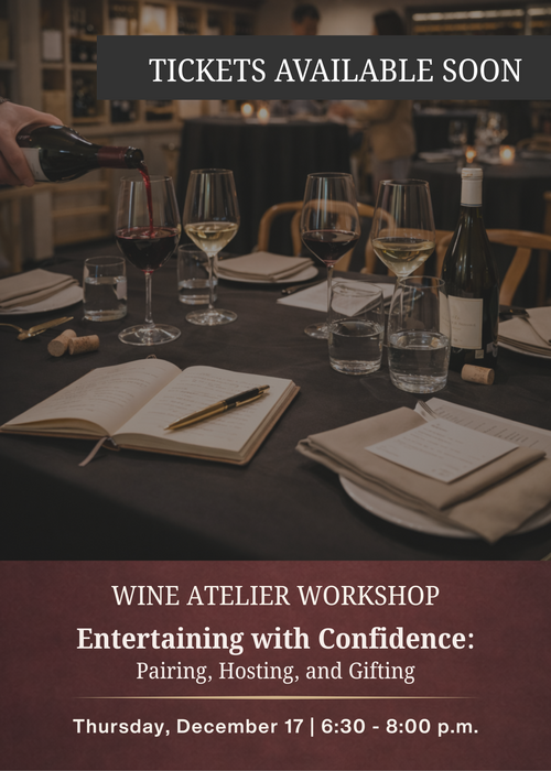 DECEMBER Wine Atelier Workshop | Entertaining with Confidence: Pairing, Hosting, and Gifting - Thur Dec. 17, 2026 @ 6:30 PM