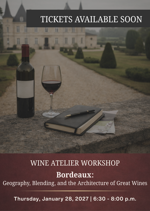 JANUARY Wine Atelier Workshop | Bordeaux: Geography, Blending, and the Architecture of Great Wines - Thur Jan. 28, 2026 @ 6:30 PM