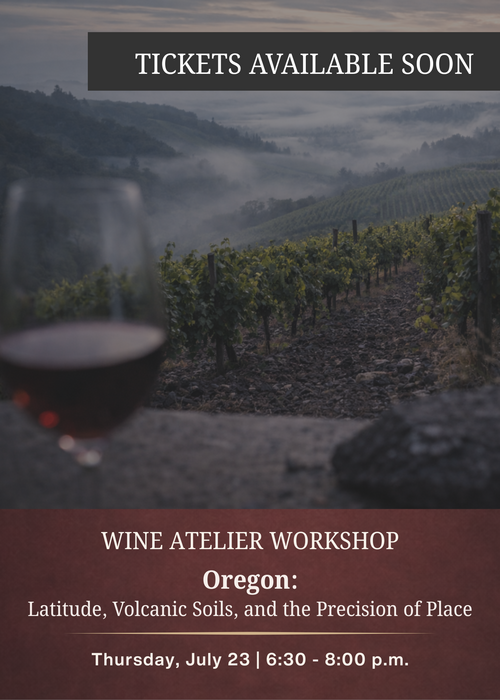 JULY Wine Atelier Workshop | Oregon: Latitude, Volcanic Soils, and the Precision of Place - Thur July 23, 2026 @ 6:30 PM