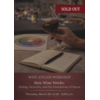 MARCH Wine Atelier Workshop | How Wine Works: Tasting, Structure, and the Foundations of Flavor - Thur March 26, 2026 @ 6:30 PM