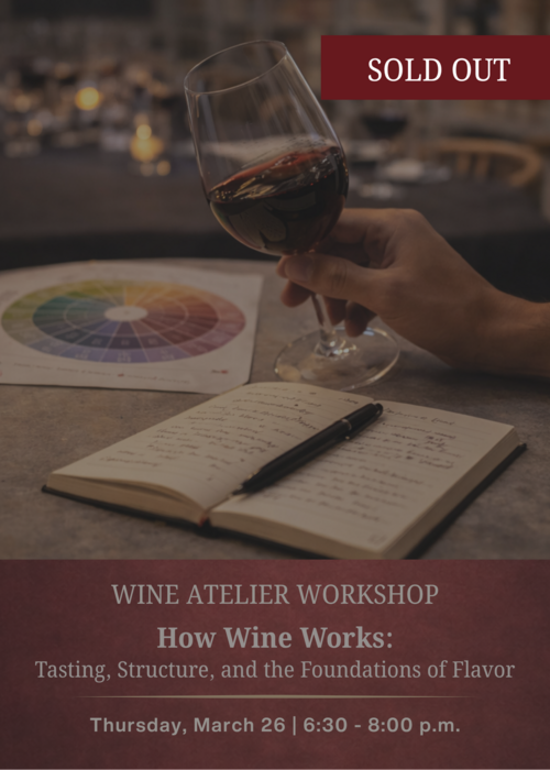 MARCH Wine Atelier Workshop | How Wine Works: Tasting, Structure, and the Foundations of Flavor - Thur March 26, 2026 @ 6:30 PM