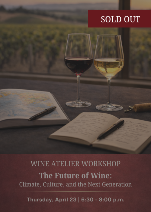 APRIL Wine Atelier Workshop | The Future of Wine: Climate, Culture, and the Next Generation - Thur April 23, 2026 @ 6:30 PM