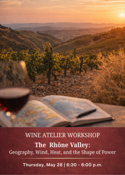 MAY Wine Atelier Workshop | The Rhône Valley: Geography, Wind, Heat, and the Shape of Power - Thur May 28, 2026 @ 6:30 PM