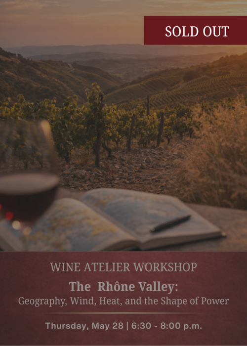 MAY Wine Atelier Workshop | The Rhône Valley: Geography, Wind, Heat, and the Shape of Power - Thur May 28, 2026 @ 6:30 PM