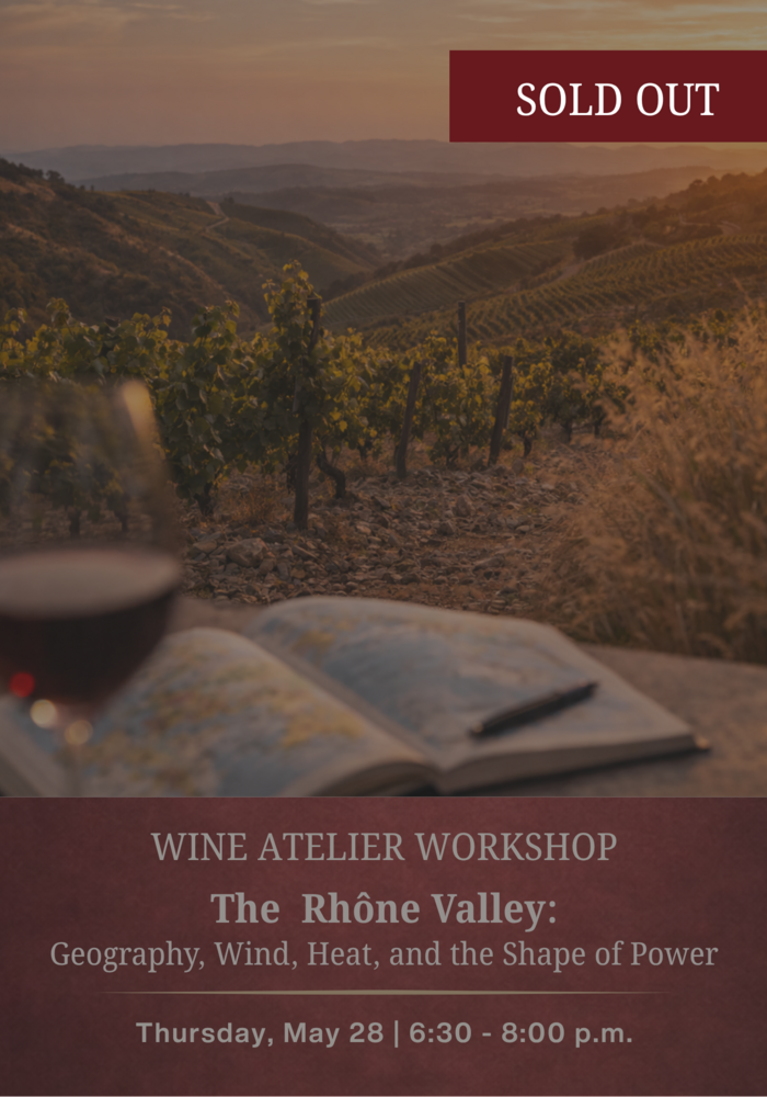 MAY Wine Atelier Workshop | The Rhône Valley: Geography, Wind, Heat, and the Shape of Power - Thur May 28, 2026 @ 6:30 PM