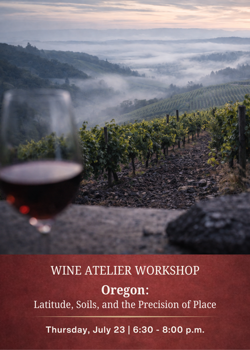 JULY Wine Atelier Workshop | Oregon: Latitude, Soils, and the Precision of Place - Thur July 23, 2026 @ 6:30 PM