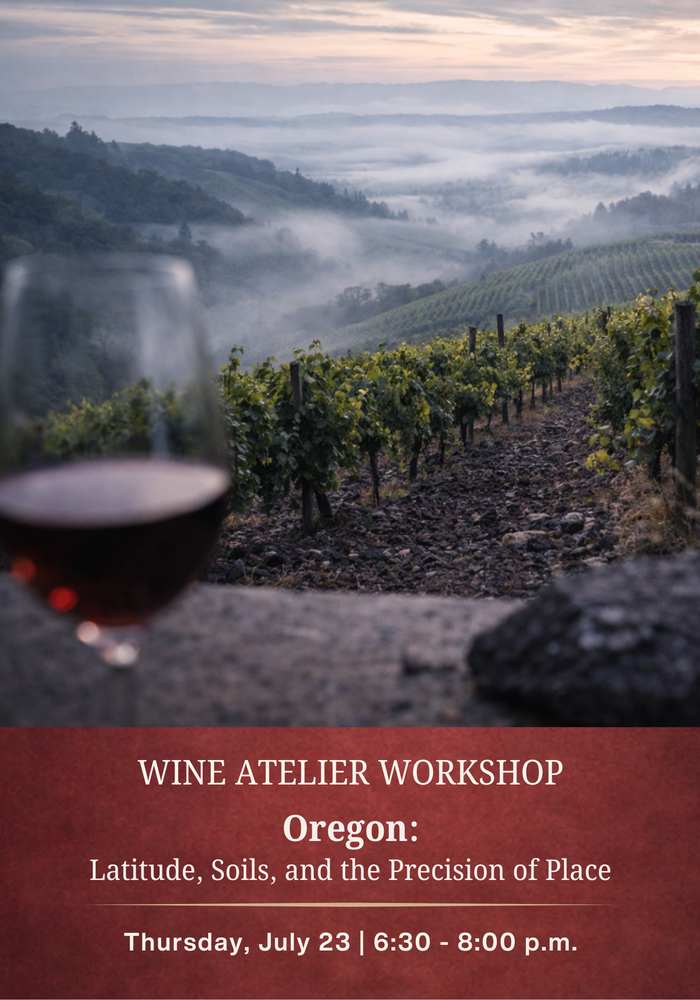 JULY Wine Atelier Workshop | Oregon: Latitude, Soils, and the Precision of Place - Thur July 23, 2026 @ 6:30 PM