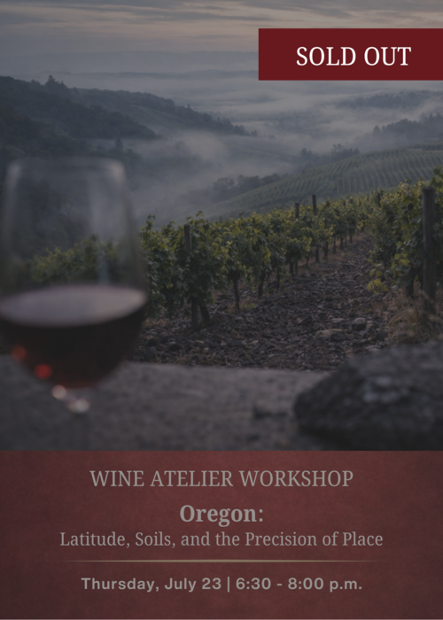 JULY Wine Atelier Workshop | Oregon: Latitude, Soils, and the Precision of Place - Thur July 23, 2026 @ 6:30 PM