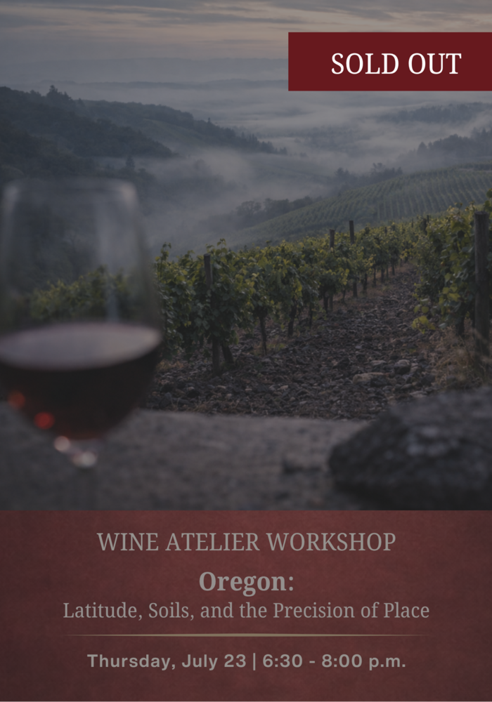 JULY Wine Atelier Workshop | Oregon: Latitude, Soils, and the Precision of Place - Thur July 23, 2026 @ 6:30 PM