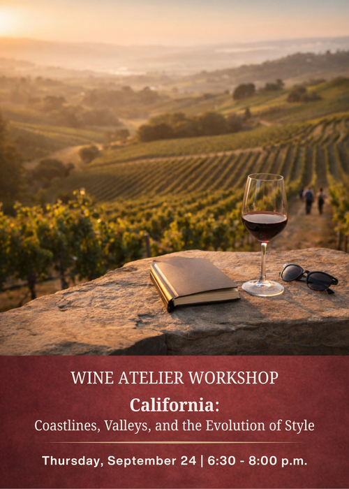 SEPTEMBER Wine Atelier Workshop | California: Coastlines, Valleys, and the Evolution of Style - Thur Sept. 24, 2026 @ 6:30 PM