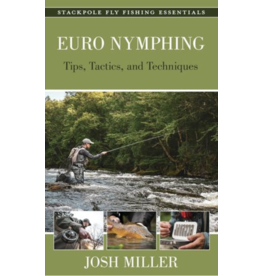 Euro Nymphing Tips, Tactics and Techniques by Josh Miller