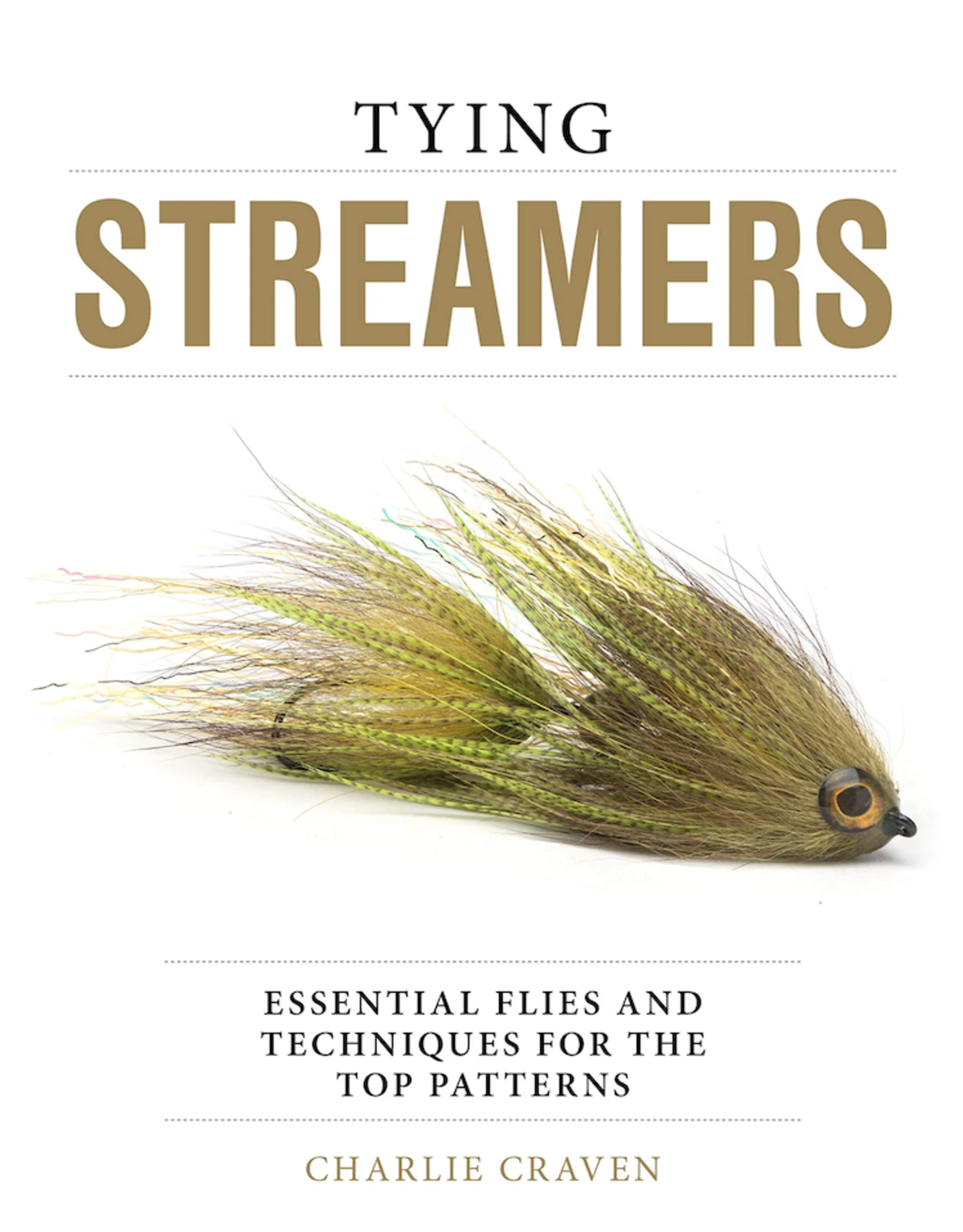 Tying Streamers: Essential Flies and Techniques for the Top Patterns by Charlie Craven
