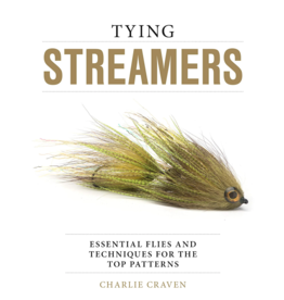 Tying Streamers: Essential Flies and Techniques for the Top Patterns by Charlie Craven