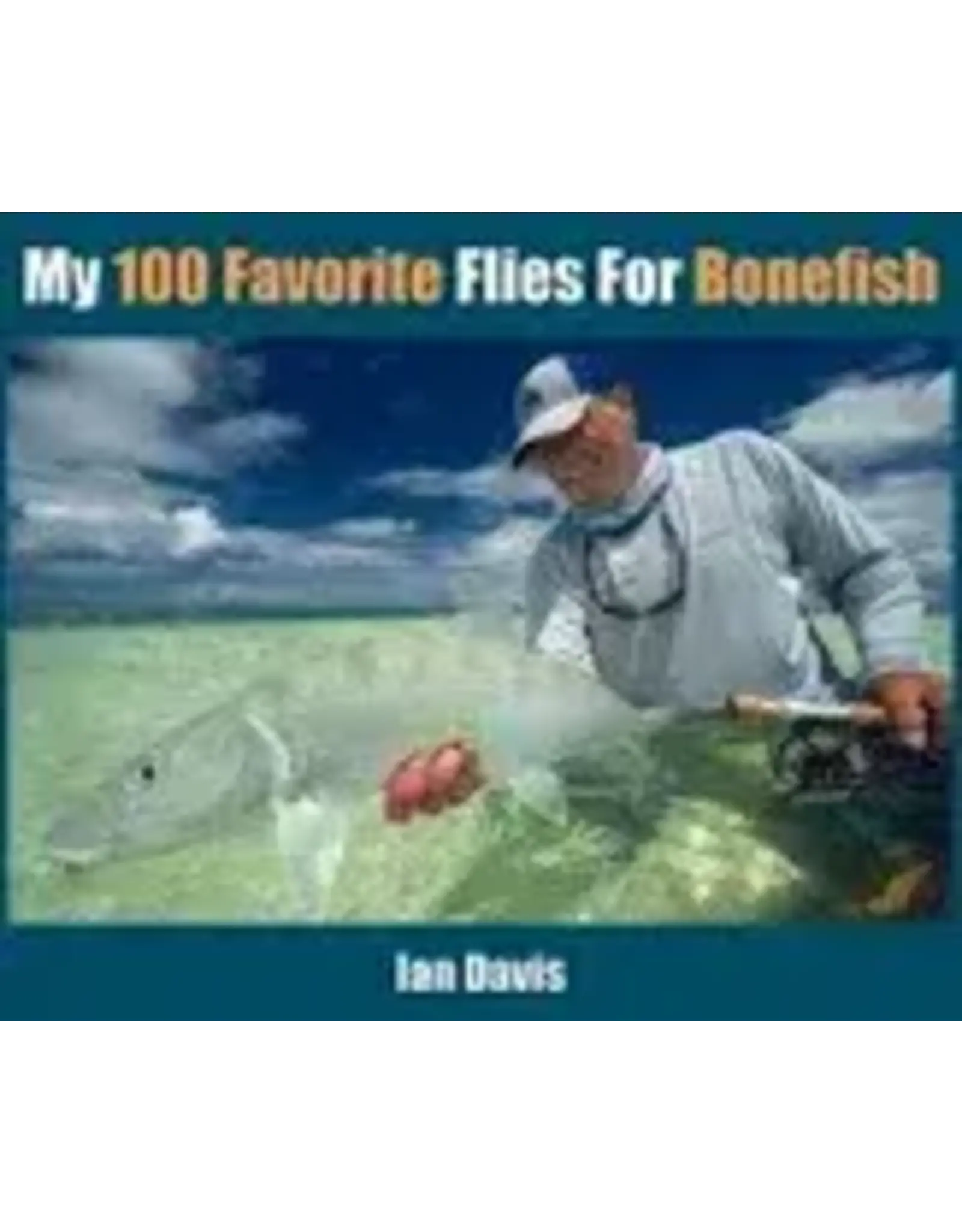My 100 Favorite Flies For Bonefish - Ian Davis