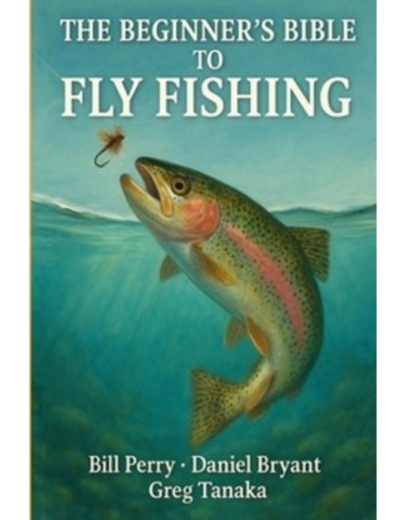 The Beginner's Bible To Fly Fishing