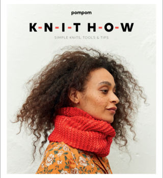 Pompom KNIT HOW: Simple Knits, Tools & Tips