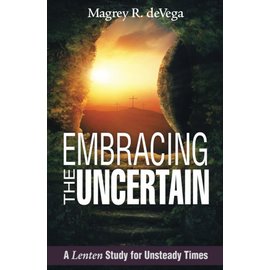 Embracing the Uncertain A Lenten Study for Unsteady Times