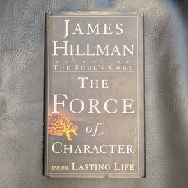 The Force of Character and the Lasting Life by James Hillman - Used