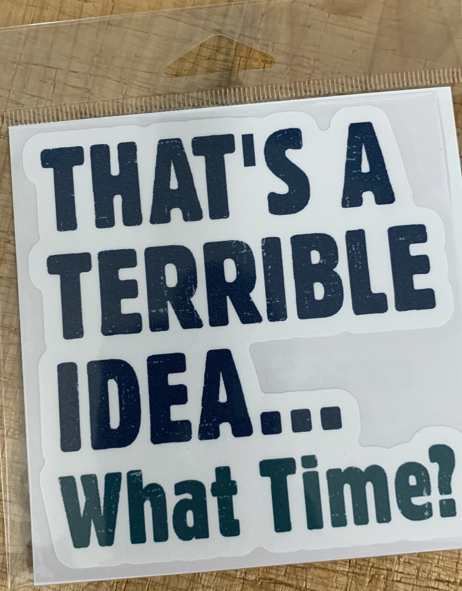 TERRIBLE IDEA WHAT TIME STICKER (LARGE)