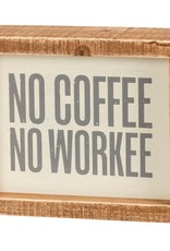 BOX SIGN NO COFFEE NO WORKEE