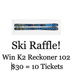 Ski Raffle! Win the New K2 Reckoner 102 $30 = 10 Tickets