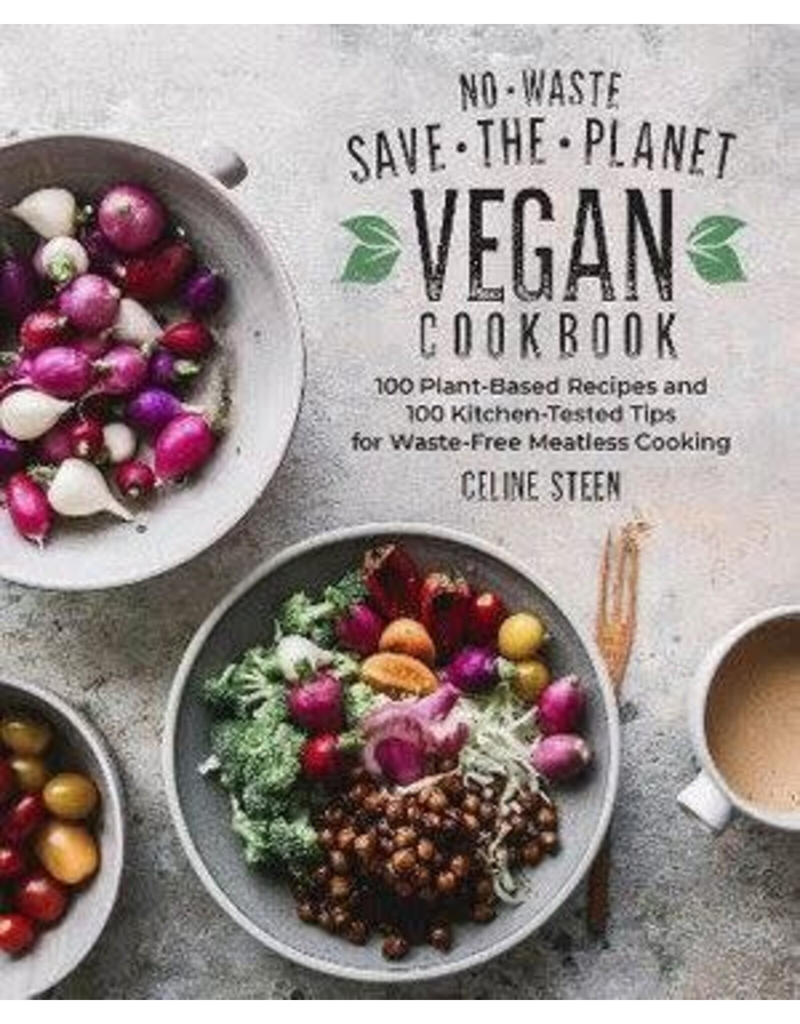 No-Waste Save-the-Planet Vegan Cookbook