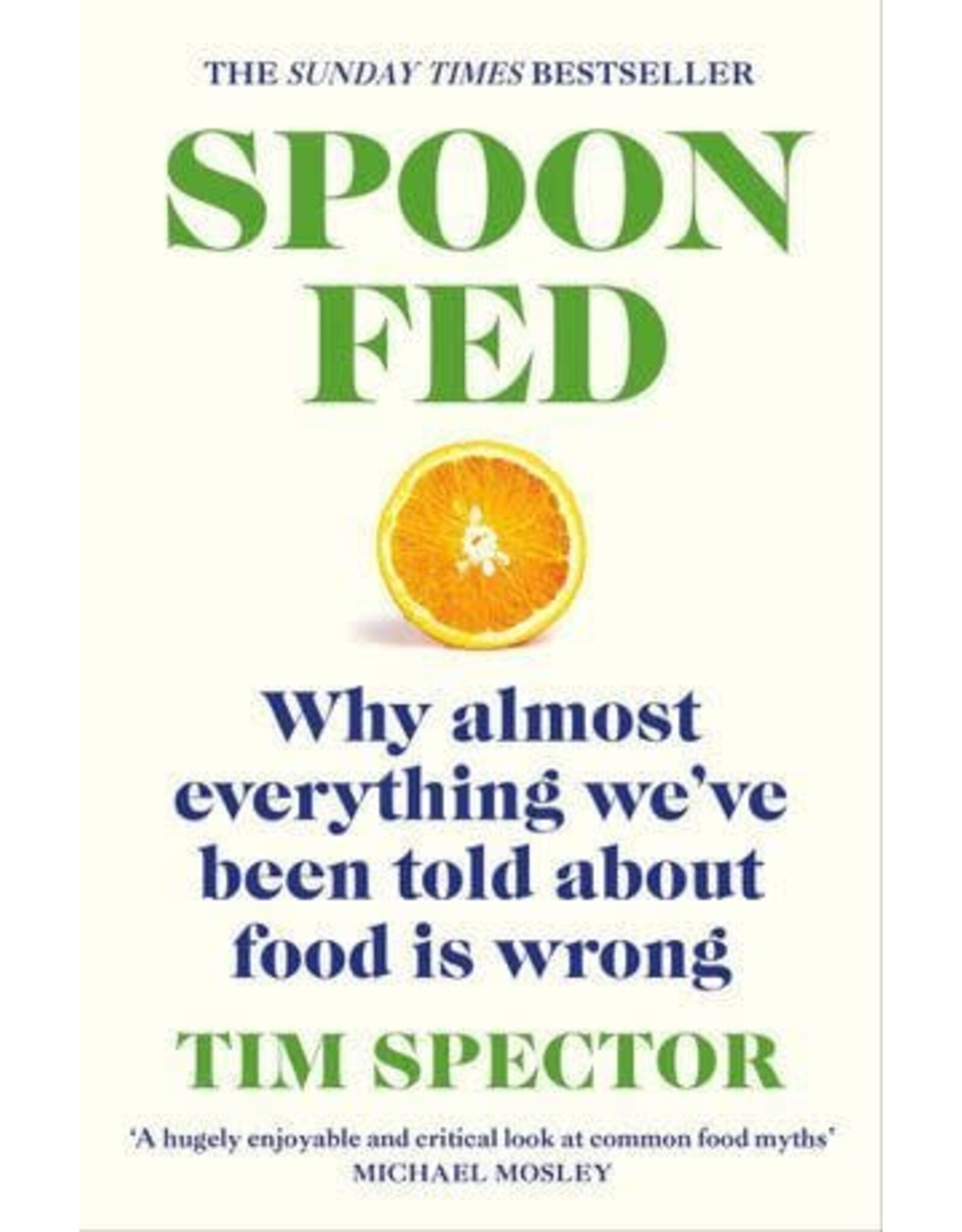 Spoon-Fed: The #1 Sunday Times bestseller that shows why almost everything we've been told about food is wrong