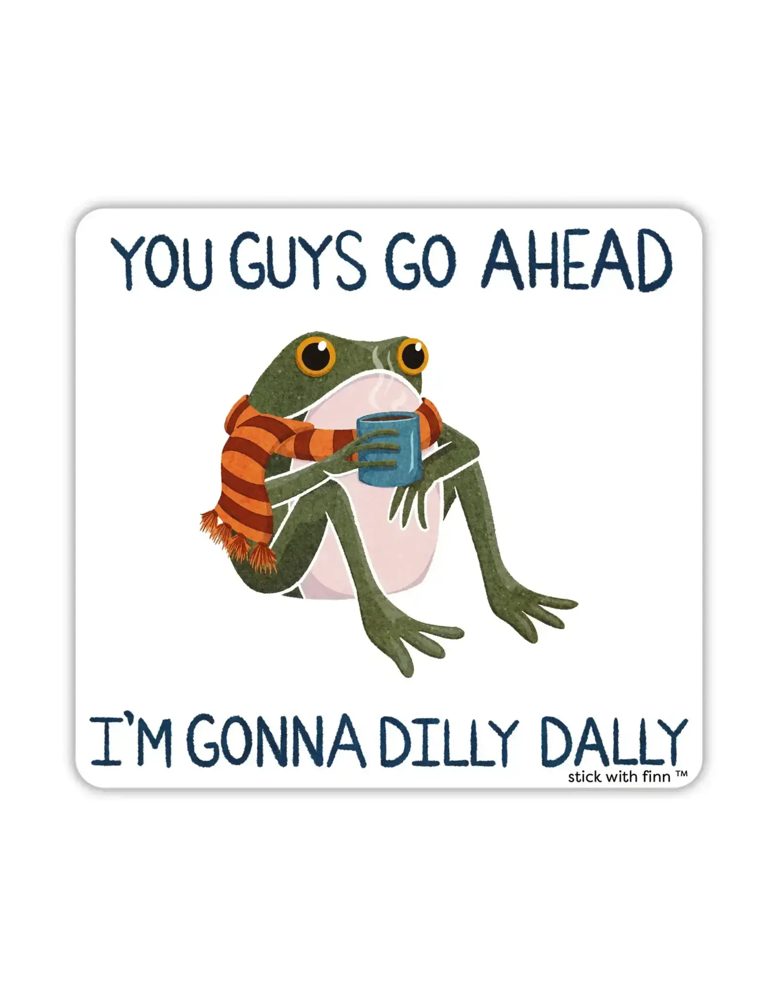 Stick With Finn I'm Gonna Dilly Dally Frogson Sticker