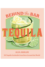 Chronicle Books Behind the Bar: Tequila