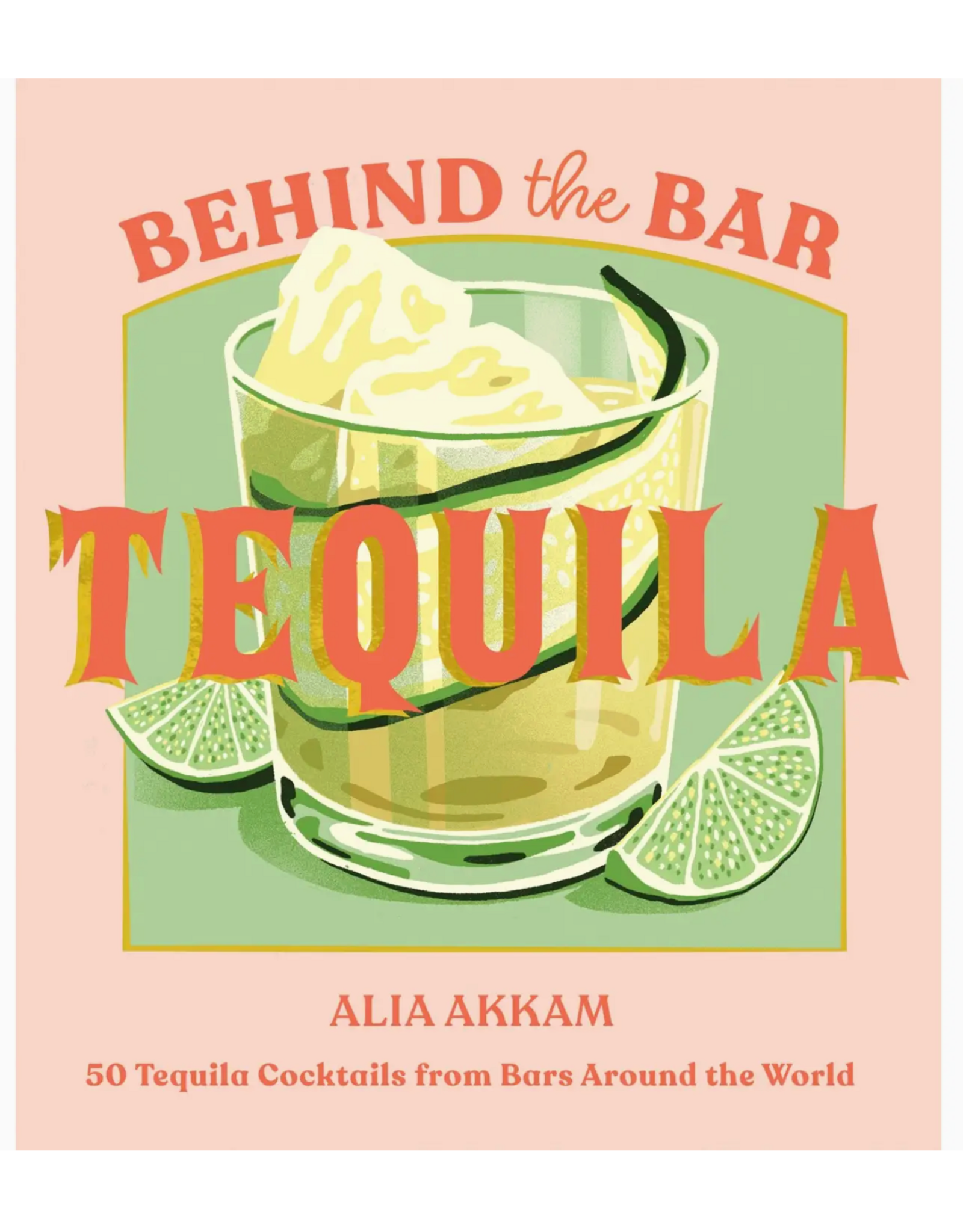 Chronicle Books Behind the Bar: Tequila