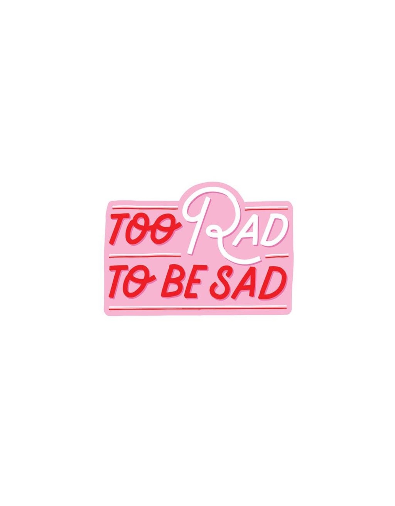Too Rad to be Sad Vinyl Sticker