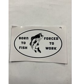 All Seasons Sports BORN TO FISH FORCED TO WORK STICKER