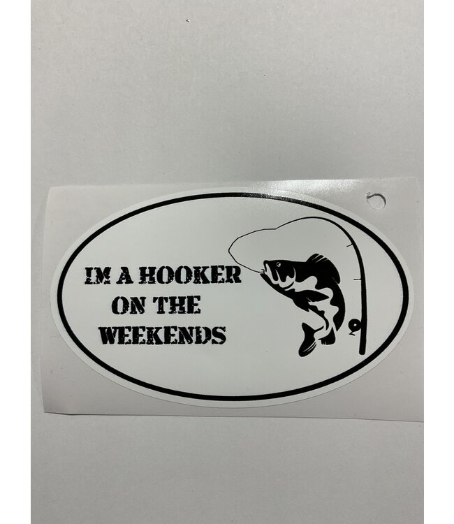I'M A HOOKER ON THE WEEKENDS STICKER