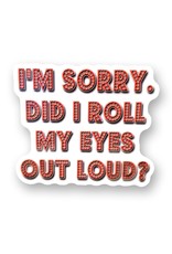 Sorry did I roll my eyes sticker