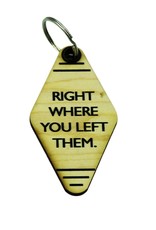 Right Where You Left Them - Keychains