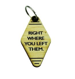 Right Where You Left Them - Keychains