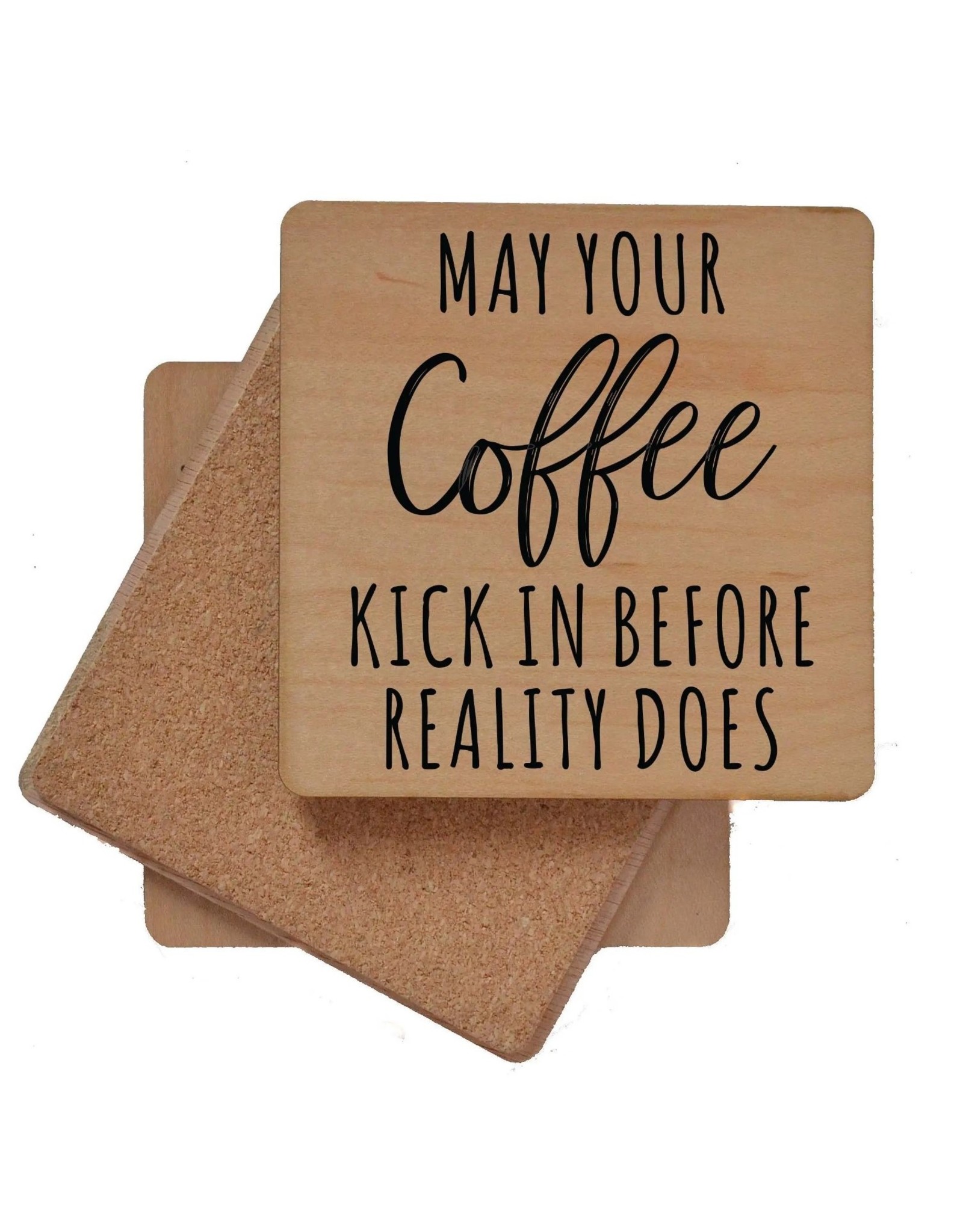 May Your Coffee Kick In Before Reality Does Wooden Coaster