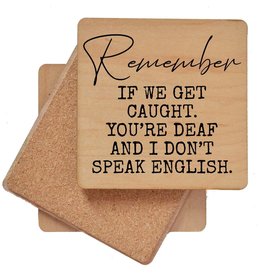 Remember If We Get Caught. You're Deaf Funny Wood Coasters