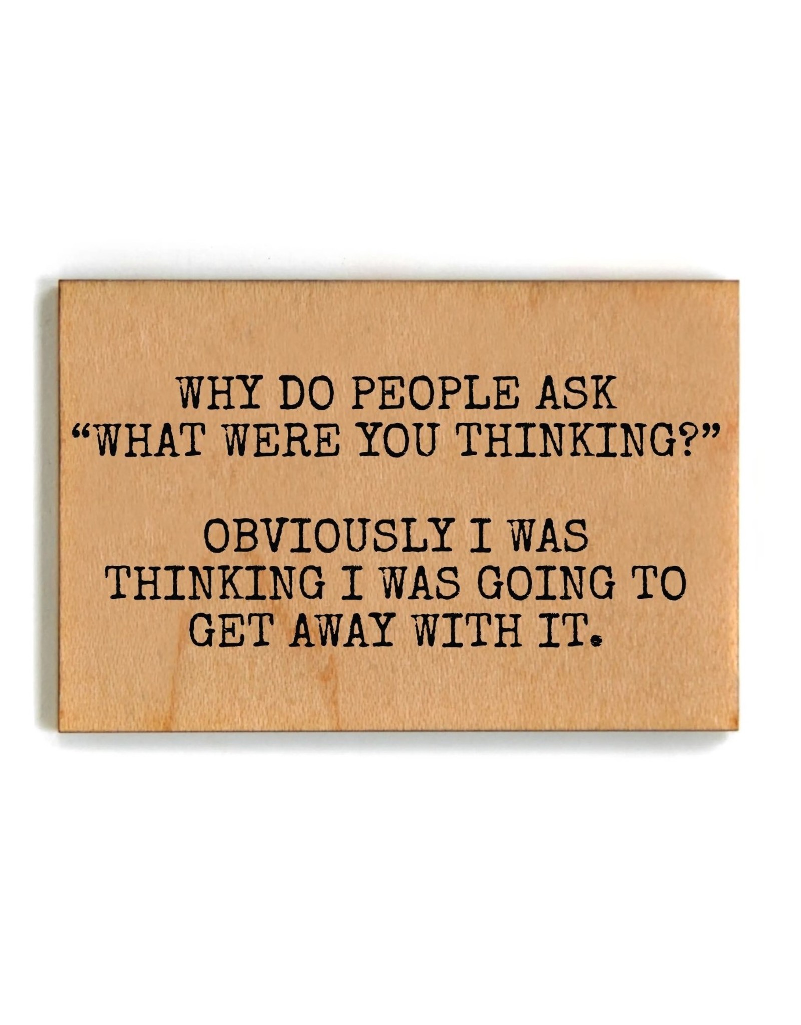 What Were You Thinking - Funny Wooden Magnets