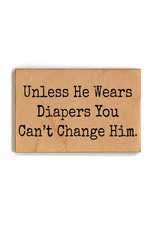 You Can't Change Him - Funny Wood Magnets