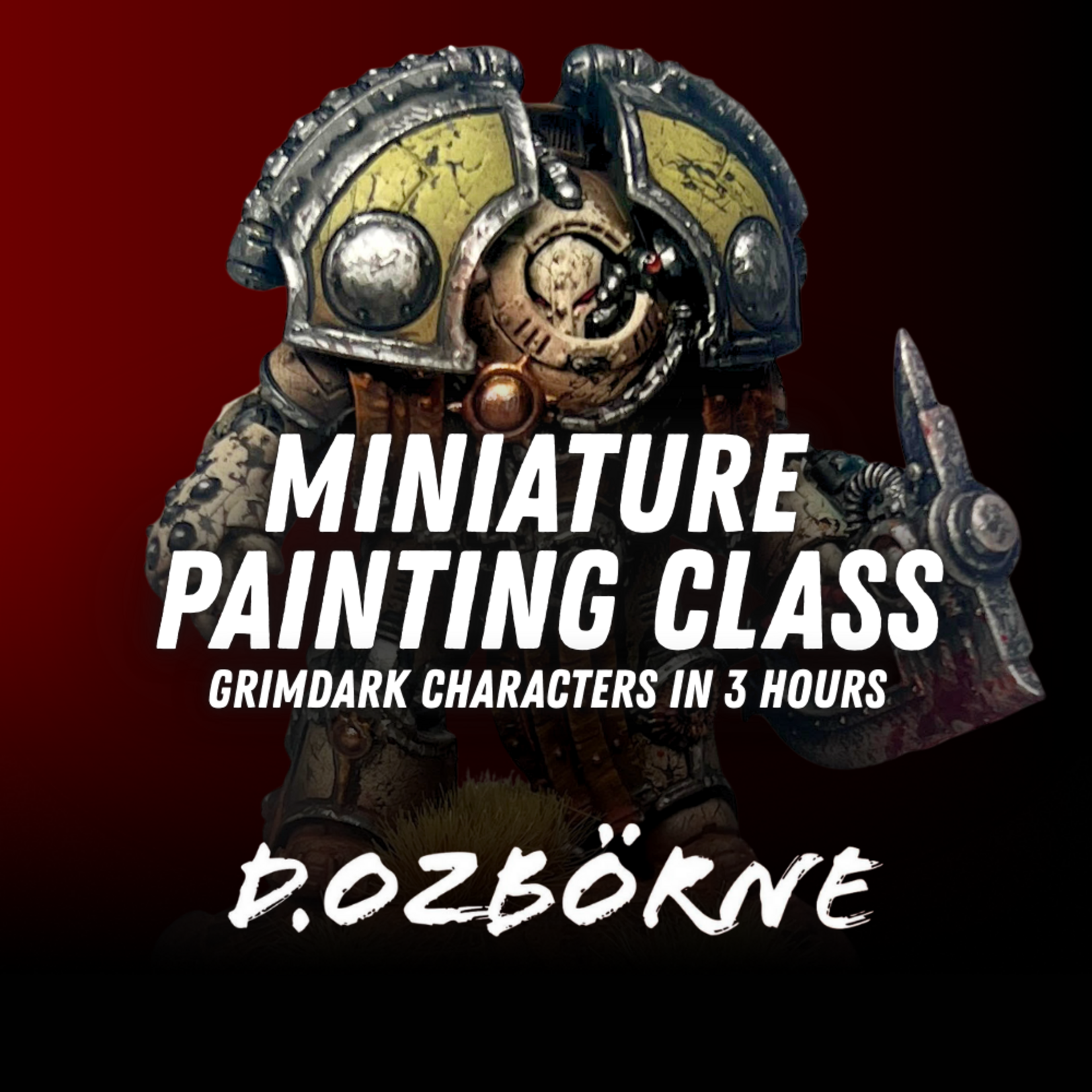 GG PDX Dan Ozbörne Mini Painting Class - Grimdark Characters Mar 22 12 pm