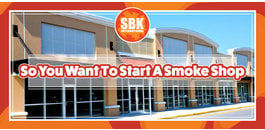 So You Want To Start A Smoke Shop